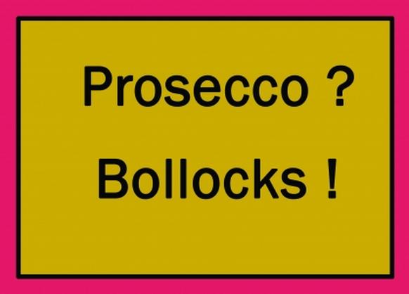 Prosecco? Bollocks!